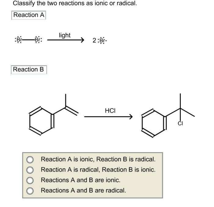 Classify the two reactions as ionic or radical